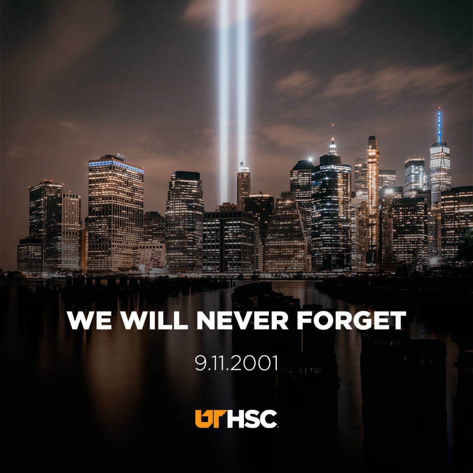 We will never forget. 9.11.2001 UTHSC