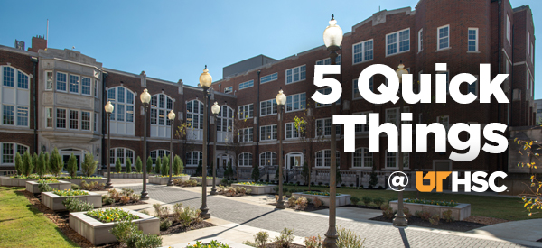 A photo of the UTHSC Quadrangle with the words "5 Quick Things @ UTHSC" aligned to the right.